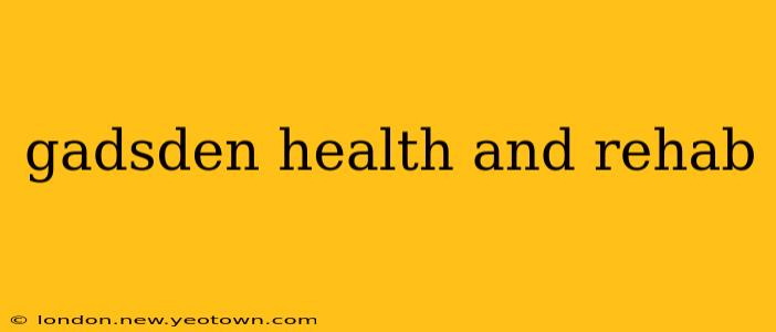 gadsden health and rehab