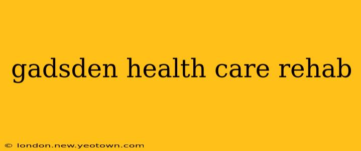 gadsden health care rehab