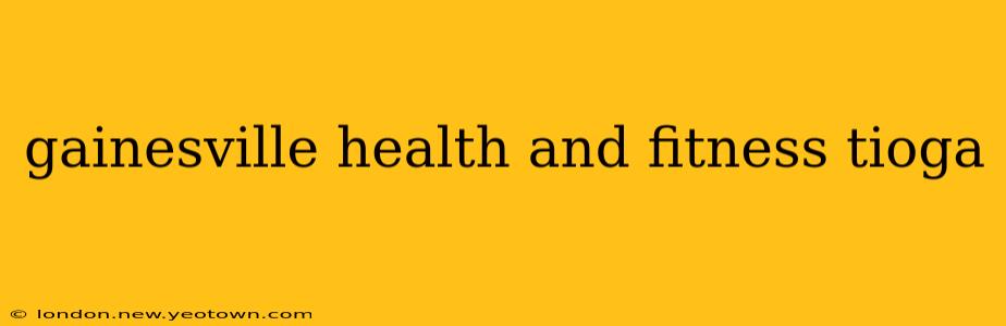 gainesville health and fitness tioga