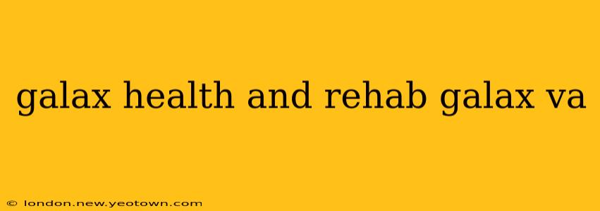 galax health and rehab galax va