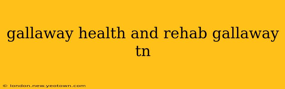 gallaway health and rehab gallaway tn