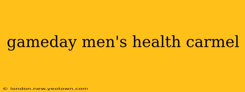 gameday men's health carmel