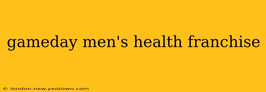 gameday men's health franchise