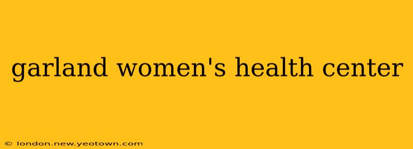 garland women's health center