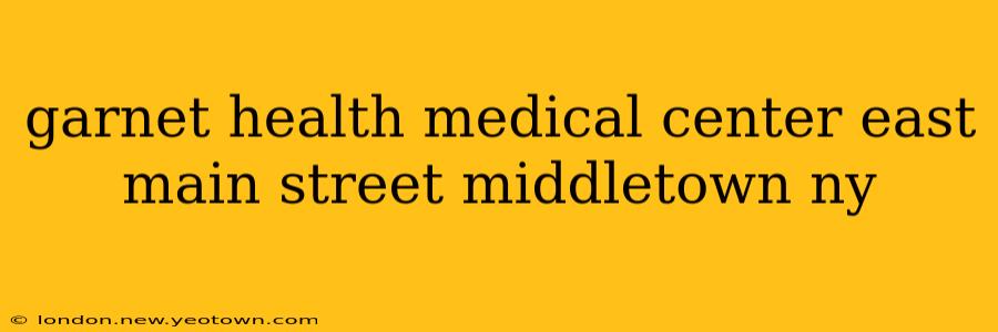 garnet health medical center east main street middletown ny