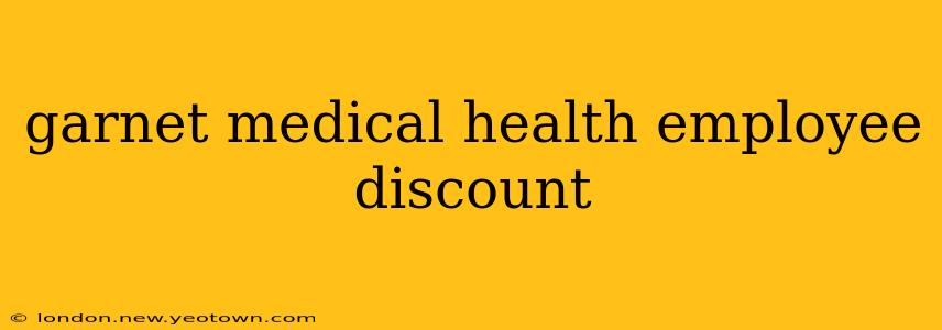 garnet medical health employee discount