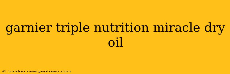 garnier triple nutrition miracle dry oil