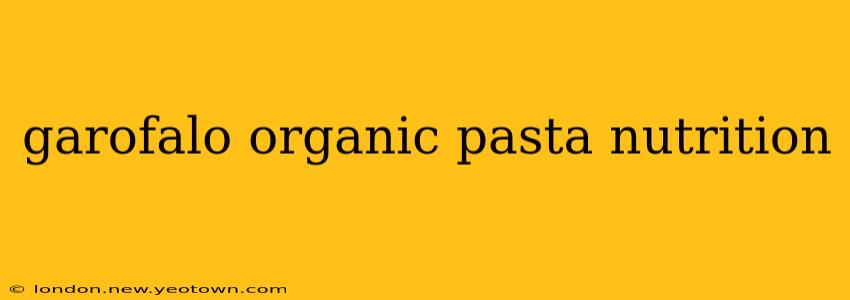 garofalo organic pasta nutrition