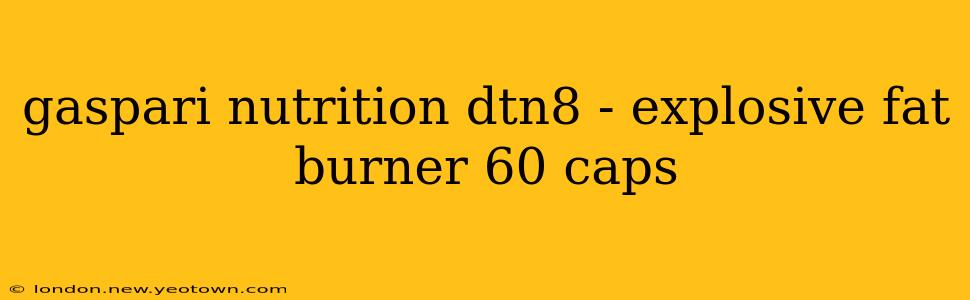 gaspari nutrition dtn8 - explosive fat burner 60 caps