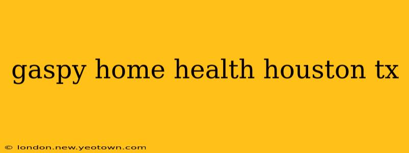 gaspy home health houston tx