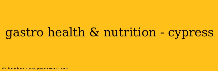 gastro health & nutrition - cypress