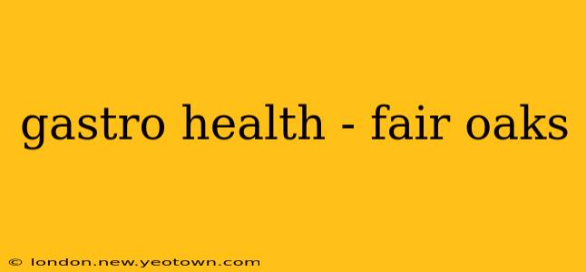gastro health - fair oaks