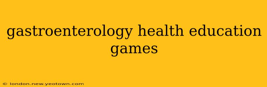 gastroenterology health education games