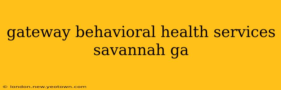 gateway behavioral health services savannah ga