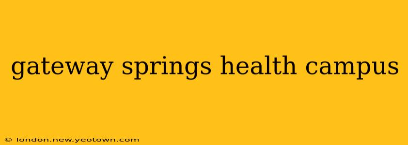 gateway springs health campus