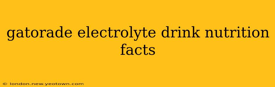 gatorade electrolyte drink nutrition facts