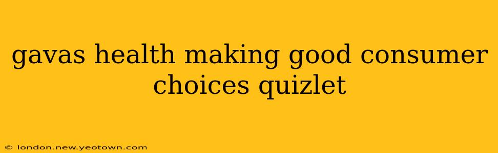 gavas health making good consumer choices quizlet