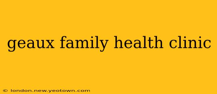 geaux family health clinic