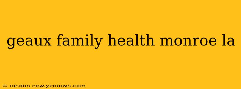 geaux family health monroe la