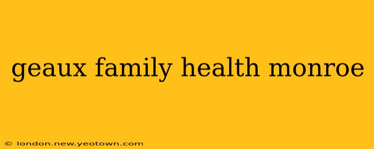 geaux family health monroe