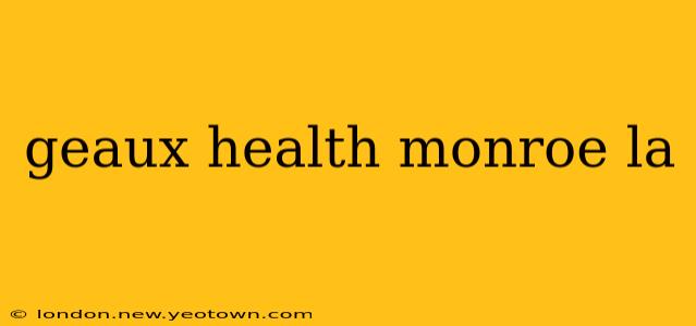 geaux health monroe la