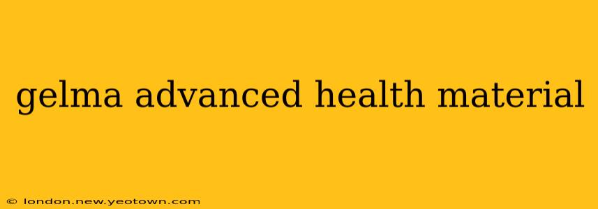 gelma advanced health material