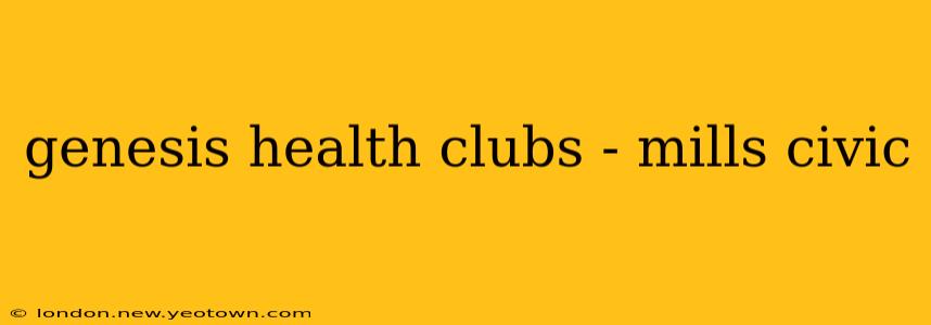 genesis health clubs - mills civic
