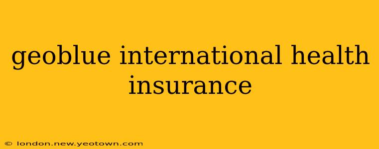 geoblue international health insurance