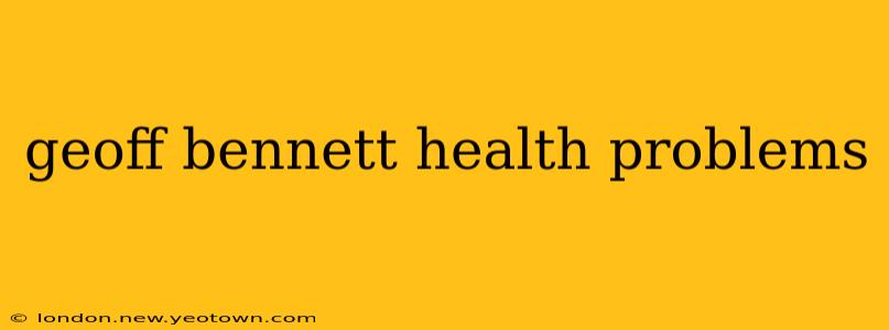 geoff bennett health problems