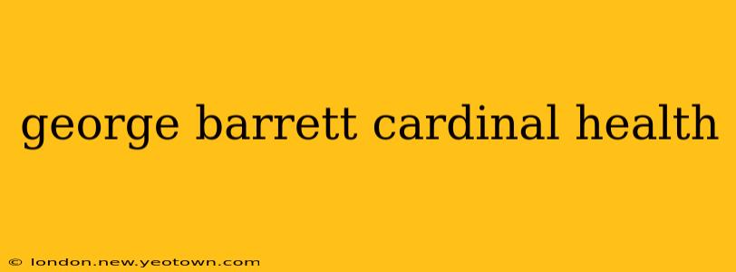 george barrett cardinal health