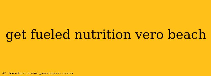 get fueled nutrition vero beach
