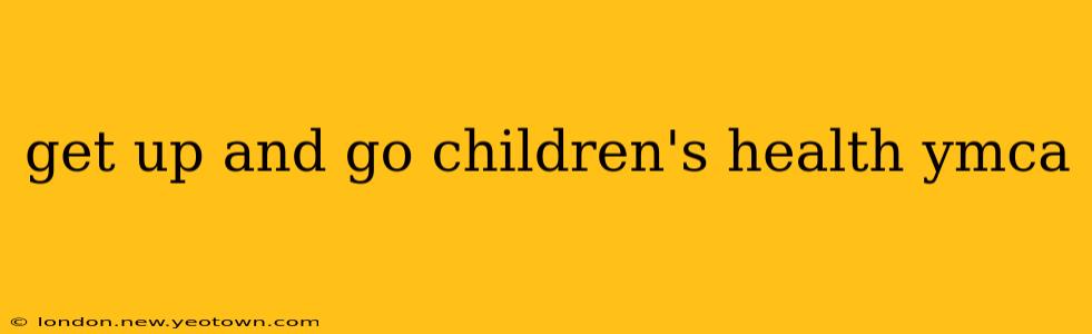 get up and go children's health ymca