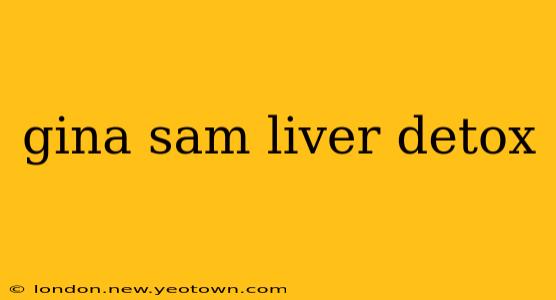 gina sam liver detox