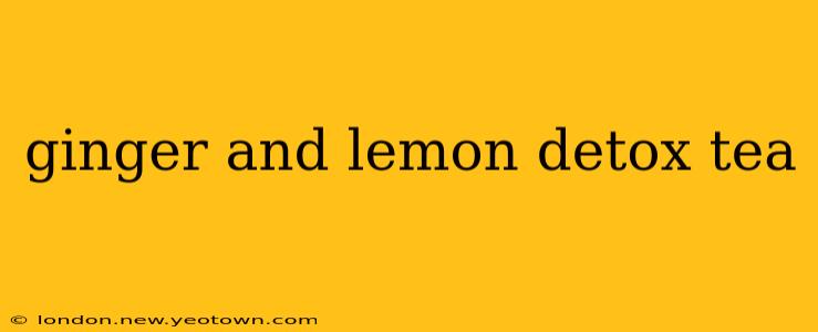 ginger and lemon detox tea