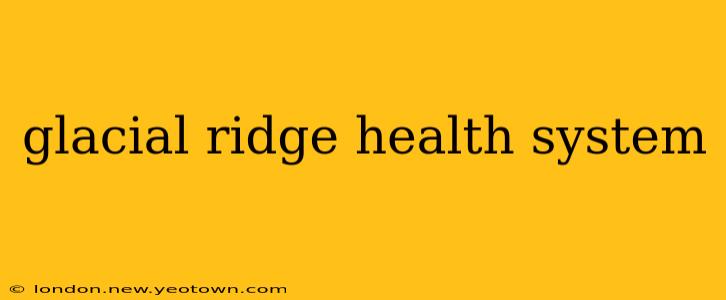 glacial ridge health system