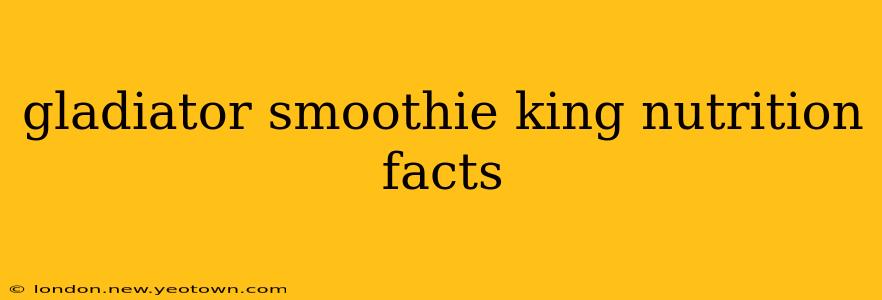gladiator smoothie king nutrition facts