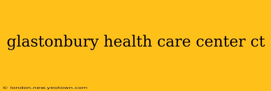 glastonbury health care center ct