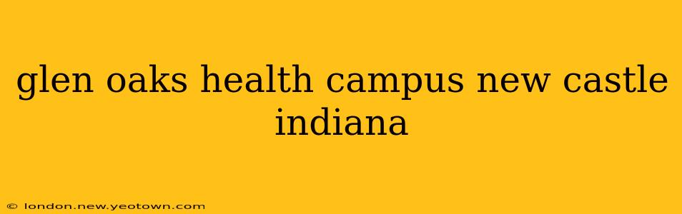 glen oaks health campus new castle indiana