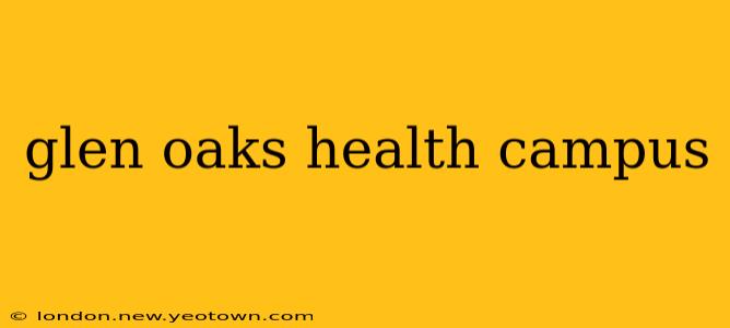 glen oaks health campus