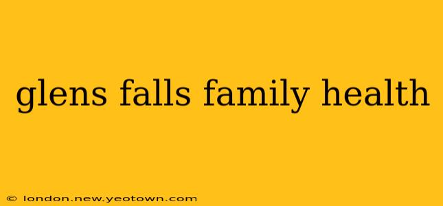glens falls family health