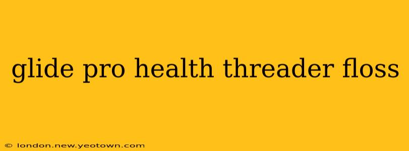 glide pro health threader floss