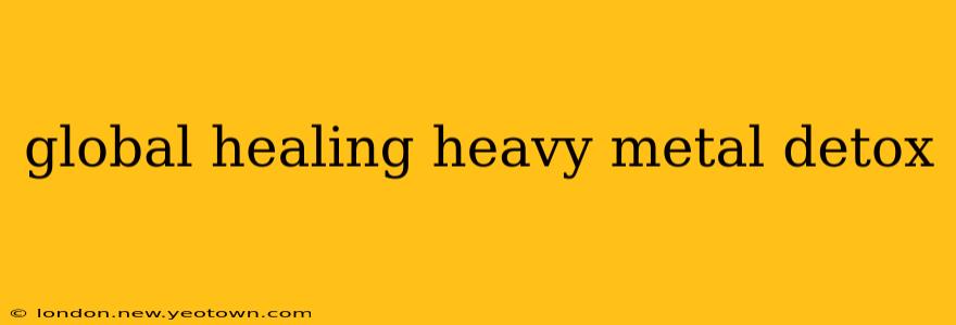 global healing heavy metal detox