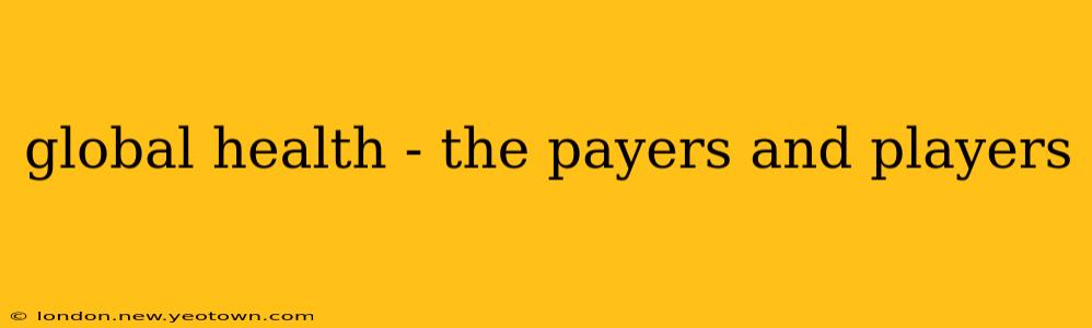 global health - the payers and players