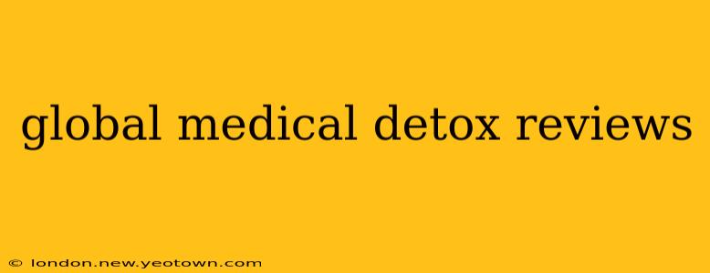 global medical detox reviews