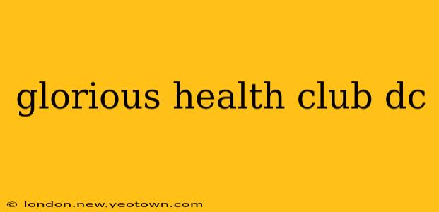 glorious health club dc