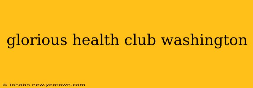 glorious health club washington