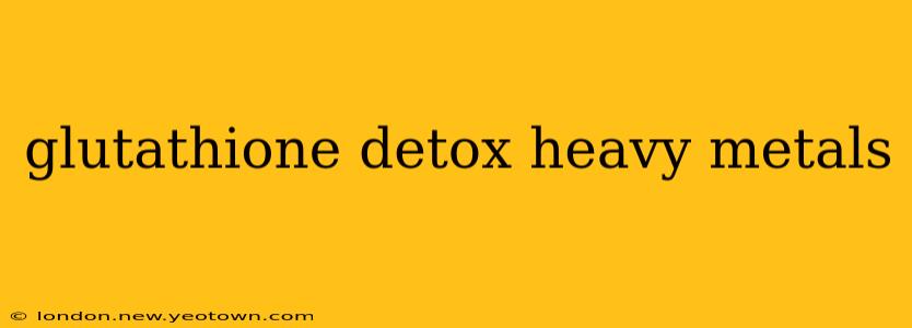 glutathione detox heavy metals