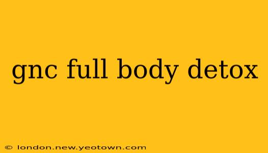 gnc full body detox