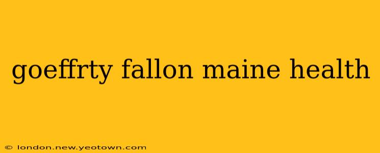 goeffrty fallon maine health