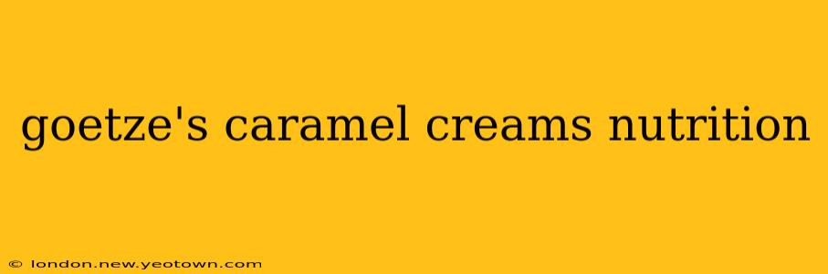 goetze's caramel creams nutrition